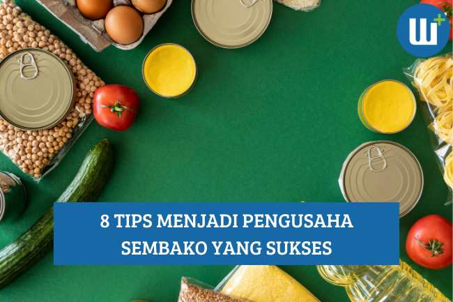 8 Tips Menjadi Pengusaha Sembako yang Sukses